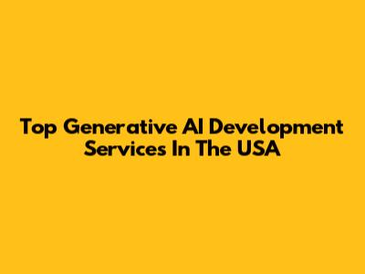 Top Generative AI Development Services In The USA