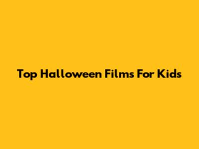 Top Halloween Films For Kids