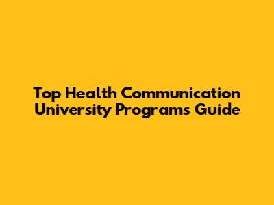 Top Health Communication University Programs Guide