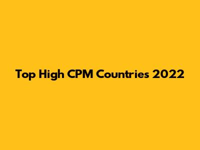 Top High CPM Countries 2022