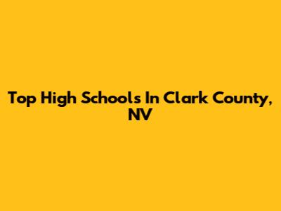 Top High Schools In Clark County, NV