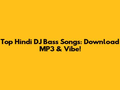 Top Hindi DJ Bass Songs: Download MP3 & Vibe!