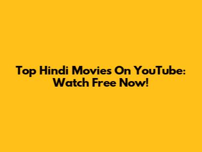 Top Hindi Movies On YouTube: Watch Free Now!