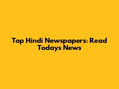 Top Hindi Newspapers: Read Today's News