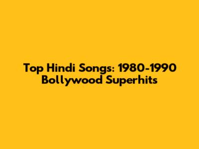 Top Hindi Songs: 1980-1990 Bollywood Superhits