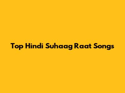 Top Hindi Suhaag Raat Songs