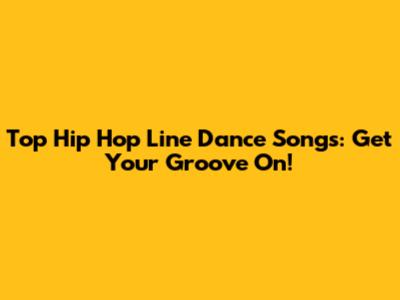 Top Hip Hop Line Dance Songs: Get Your Groove On!