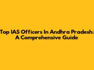 Top IAS Officers In Andhra Pradesh: A Comprehensive Guide