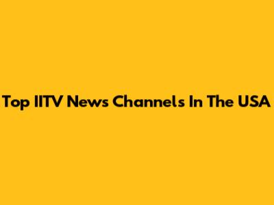 Top IITV News Channels In The USA