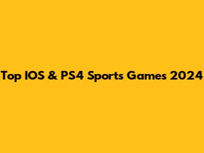 Top IOS & PS4 Sports Games 2024