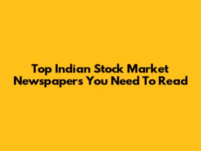 Top Indian Stock Market Newspapers You Need To Read