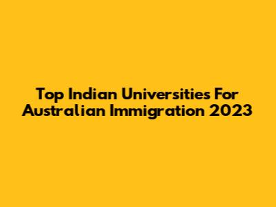 Top Indian Universities For Australian Immigration 2023