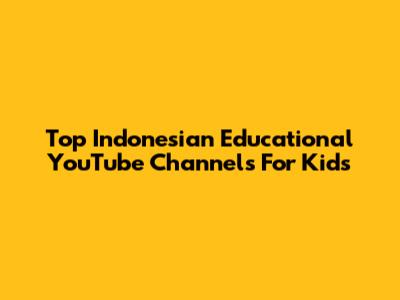 Top Indonesian Educational YouTube Channels For Kids