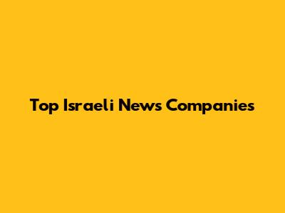 Top Israeli News Companies
