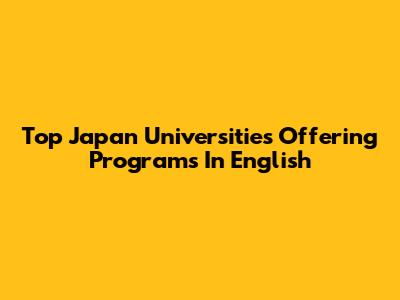 Top Japan Universities Offering Programs In English