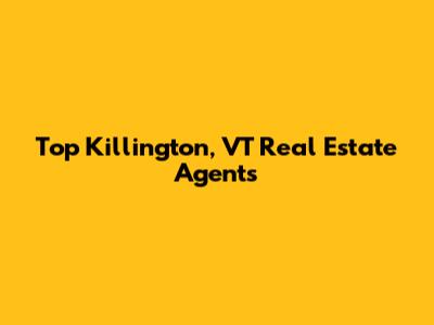 Top Killington, VT Real Estate Agents