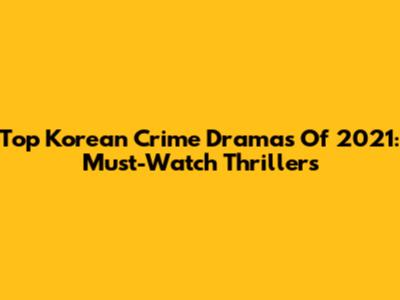 Top Korean Crime Dramas Of 2021: Must-Watch Thrillers