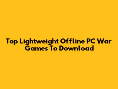 Top Lightweight Offline PC War Games To Download