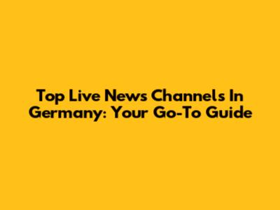 Top Live News Channels In Germany: Your Go-To Guide