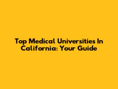 Top Medical Universities In California: Your Guide