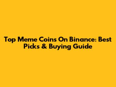 Top Meme Coins On Binance: Best Picks & Buying Guide