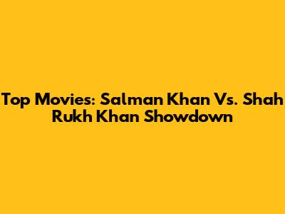 Top Movies: Salman Khan Vs. Shah Rukh Khan Showdown
