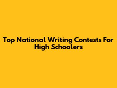 Top National Writing Contests For High Schoolers