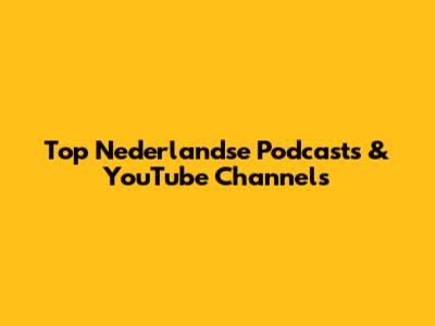 Top Nederlandse Podcasts & YouTube Channels