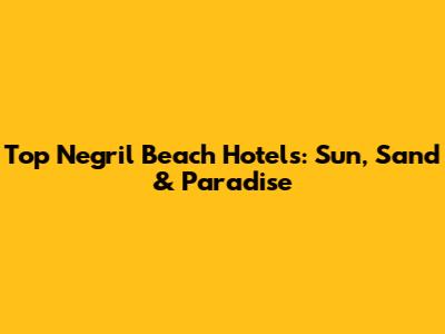 Top Negril Beach Hotels: Sun, Sand & Paradise