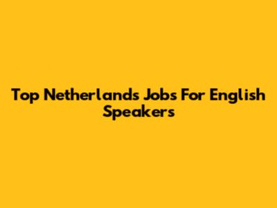 Top Netherlands Jobs For English Speakers