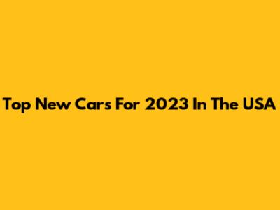 Top New Cars For 2023 In The USA