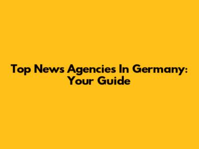 Top News Agencies In Germany: Your Guide