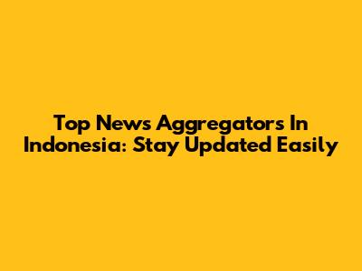 Top News Aggregators In Indonesia: Stay Updated Easily