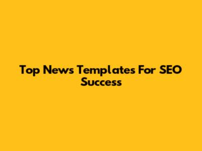 Top News Templates For SEO Success