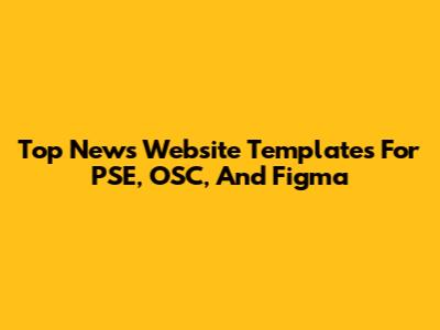 Top News Website Templates For PSE, OSC, And Figma
