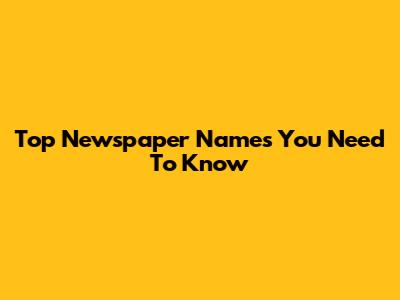 Top Newspaper Names You Need To Know