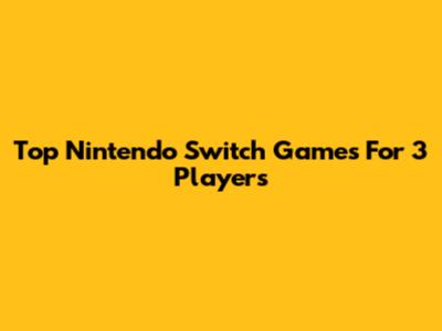 Top Nintendo Switch Games For 3 Players