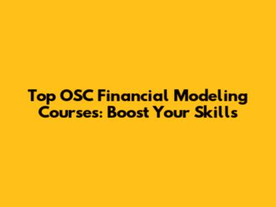 Top OSC Financial Modeling Courses: Boost Your Skills