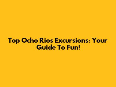 Top Ocho Rios Excursions: Your Guide To Fun!