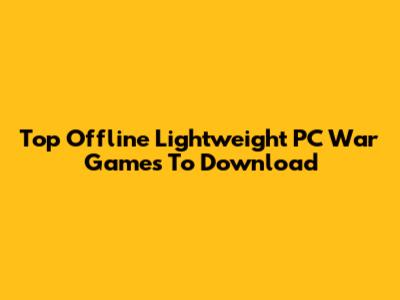 Top Offline Lightweight PC War Games To Download