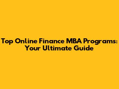 Top Online Finance MBA Programs: Your Ultimate Guide