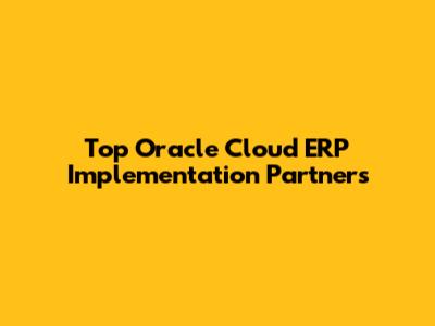 Top Oracle Cloud ERP Implementation Partners