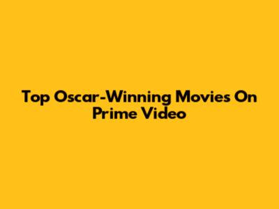Top Oscar-Winning Movies On Prime Video