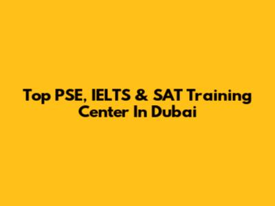 Top PSE, IELTS & SAT Training Center In Dubai
