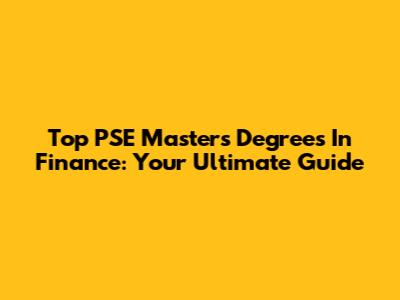 Top PSE Master's Degrees In Finance: Your Ultimate Guide