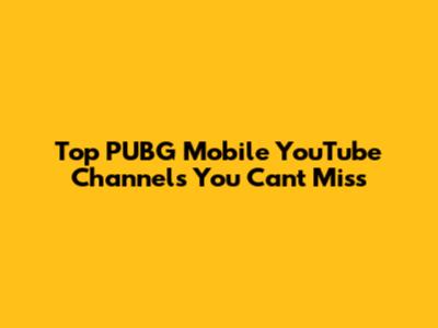 Top PUBG Mobile YouTube Channels You Can't Miss