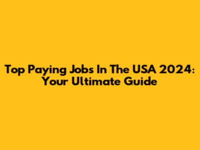 Top Paying Jobs In The USA 2024: Your Ultimate Guide