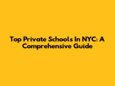Top Private Schools In NYC: A Comprehensive Guide