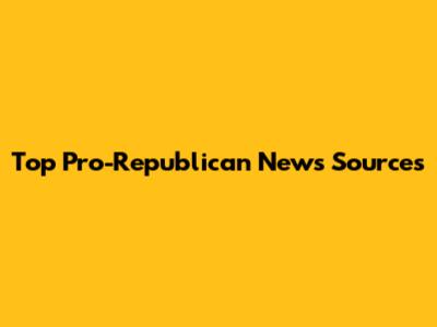 Top Pro-Republican News Sources
