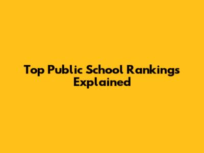 Top Public School Rankings Explained